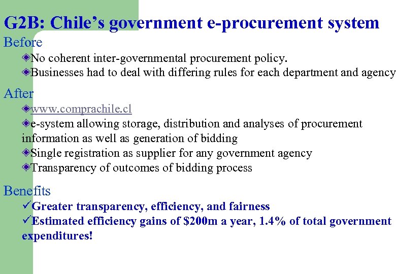 G 2 B: Chile’s government e-procurement system Before No coherent inter-governmental procurement policy. Businesses