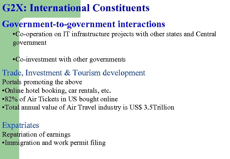 G 2 X: International Constituents Government-to-government interactions • Co-operation on IT infrastructure projects with