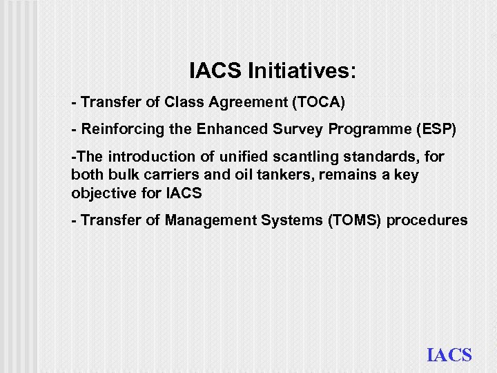 IACS Initiatives: - Transfer of Class Agreement (TOCA) - Reinforcing the Enhanced Survey Programme