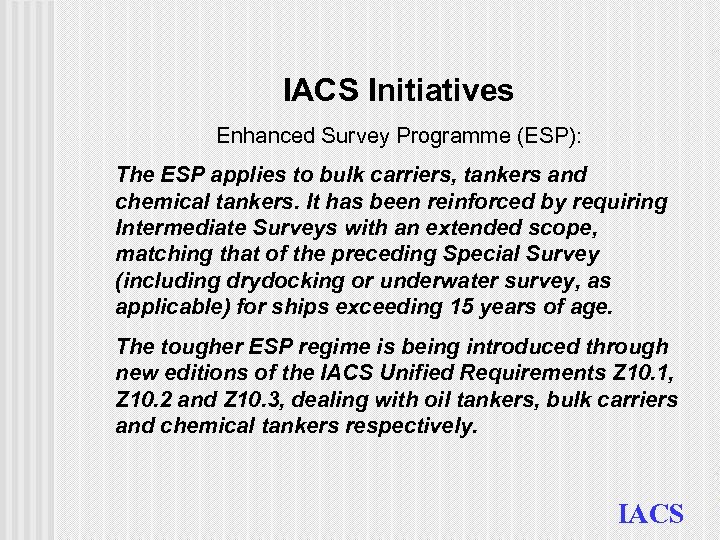 IACS Initiatives Enhanced Survey Programme (ESP): The ESP applies to bulk carriers, tankers and