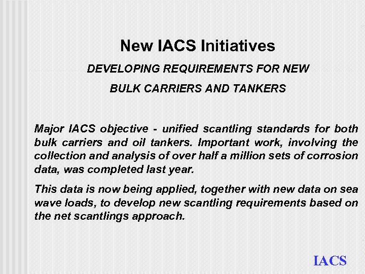 New IACS Initiatives DEVELOPING REQUIREMENTS FOR NEW BULK CARRIERS AND TANKERS Major IACS objective