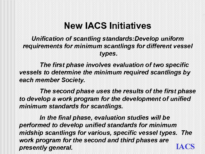 New IACS Initiatives Unification of scantling standards: Develop uniform requirements for minimum scantlings for