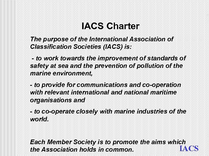 IACS Charter The purpose of the International Association of Classification Societies (IACS) is: -