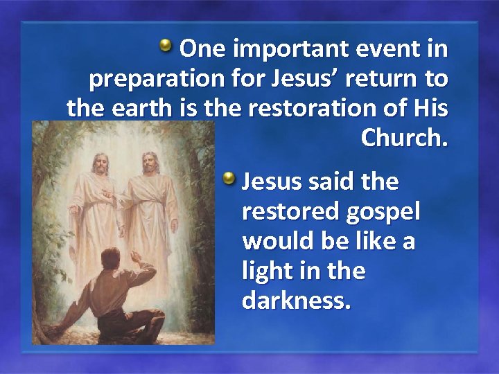 One important event in preparation for Jesus’ return to the earth is the restoration