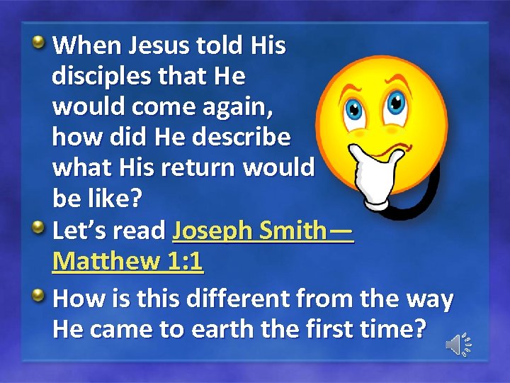 When Jesus told His disciples that He would come again, how did He describe