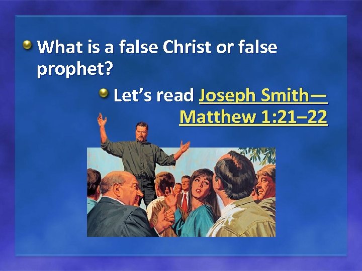 What is a false Christ or false prophet? Let’s read Joseph Smith— Matthew 1: