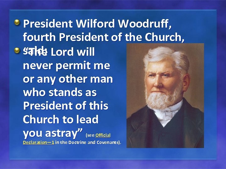 President Wilford Woodruff, fourth President of the Church, said: Lord will “The never permit