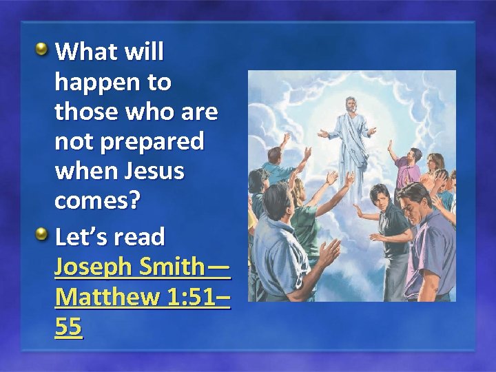 What will happen to those who are not prepared when Jesus comes? Let’s read