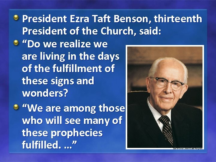 President Ezra Taft Benson, thirteenth President of the Church, said: “Do we realize we