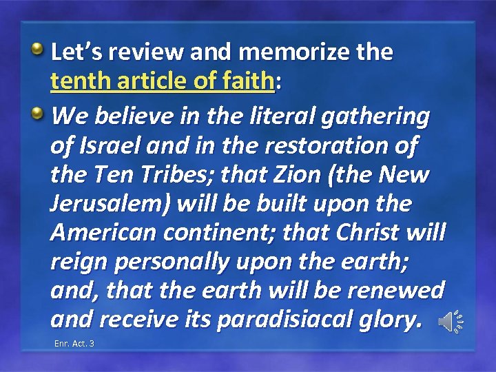 Let’s review and memorize the tenth article of faith: We believe in the literal