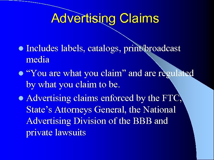 Advertising Claims l Includes labels, catalogs, print/broadcast media l “You are what you claim”