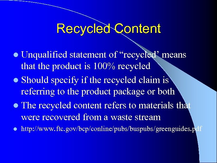 Recycled Content l Unqualified statement of “recycled’ means that the product is 100% recycled