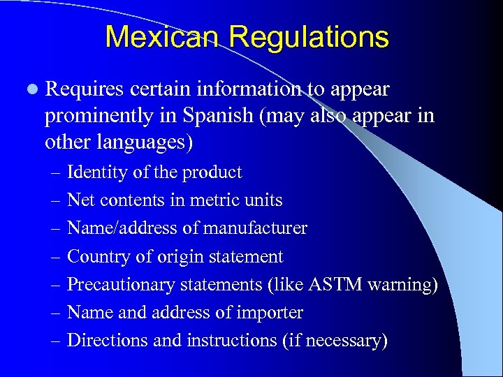 Mexican Regulations l Requires certain information to appear prominently in Spanish (may also appear