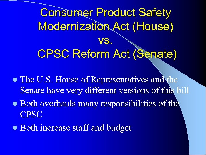 Consumer Product Safety Modernization Act (House) vs. CPSC Reform Act (Senate) l The U.