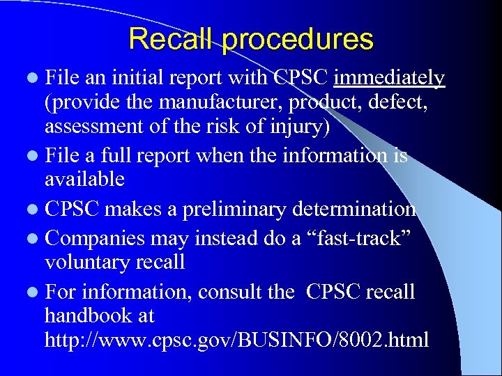 Recall procedures l File an initial report with CPSC immediately (provide the manufacturer, product,