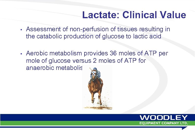 Lactate: Clinical Value • Assessment of non-perfusion of tissues resulting in the catabolic production