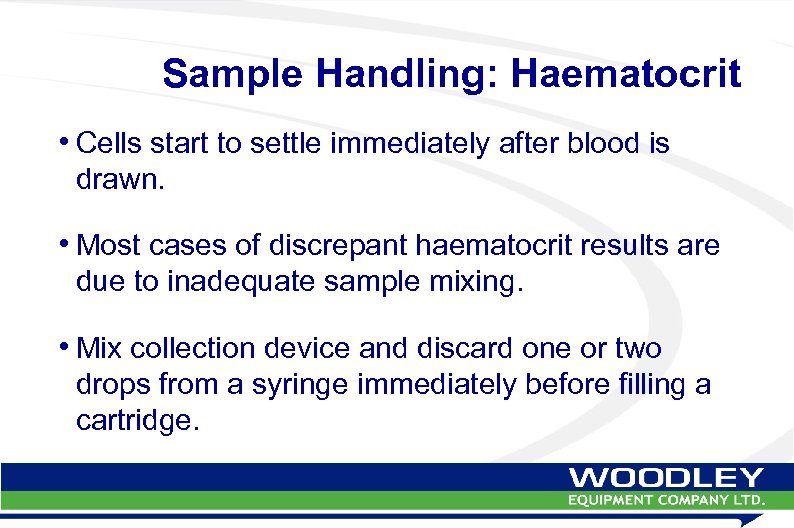 Sample Handling: Haematocrit • Cells start to settle immediately after blood is drawn. •