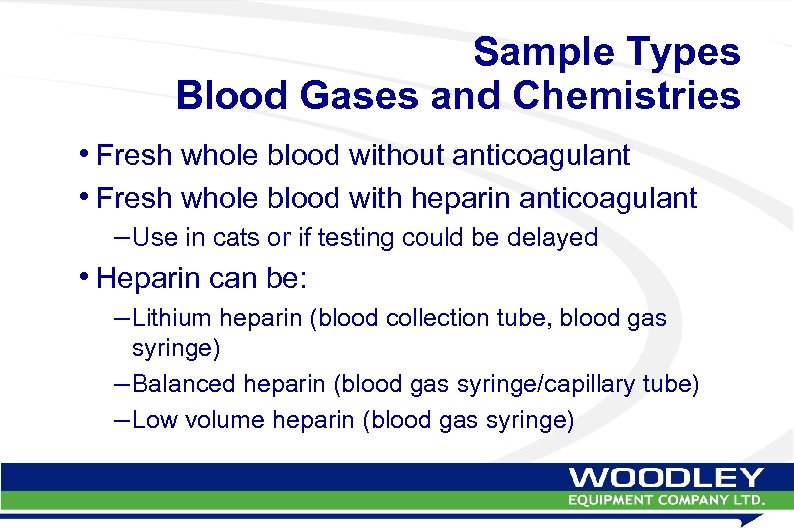 Sample Types Blood Gases and Chemistries • Fresh whole blood without anticoagulant • Fresh