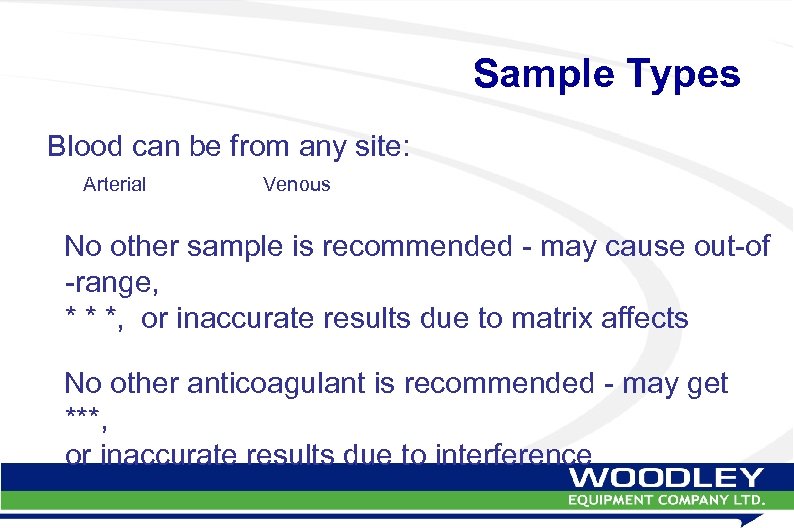 Sample Types Blood can be from any site: Arterial Venous No other sample is