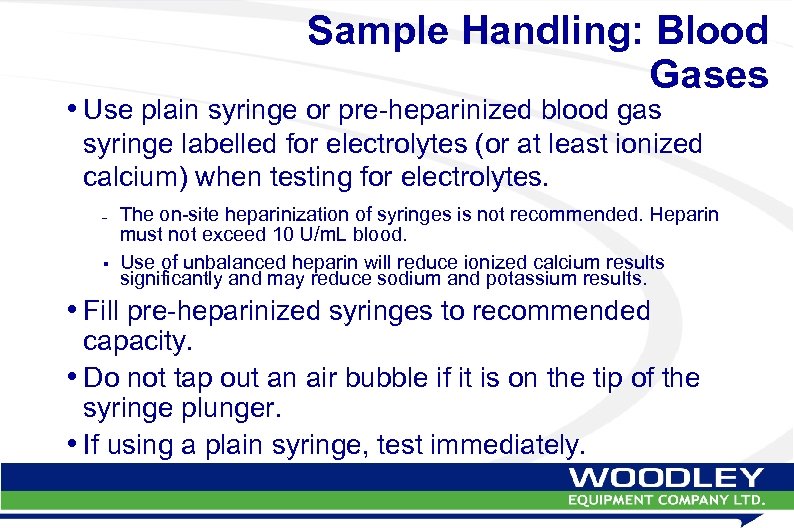 Sample Handling: Blood Gases • Use plain syringe or pre-heparinized blood gas syringe labelled