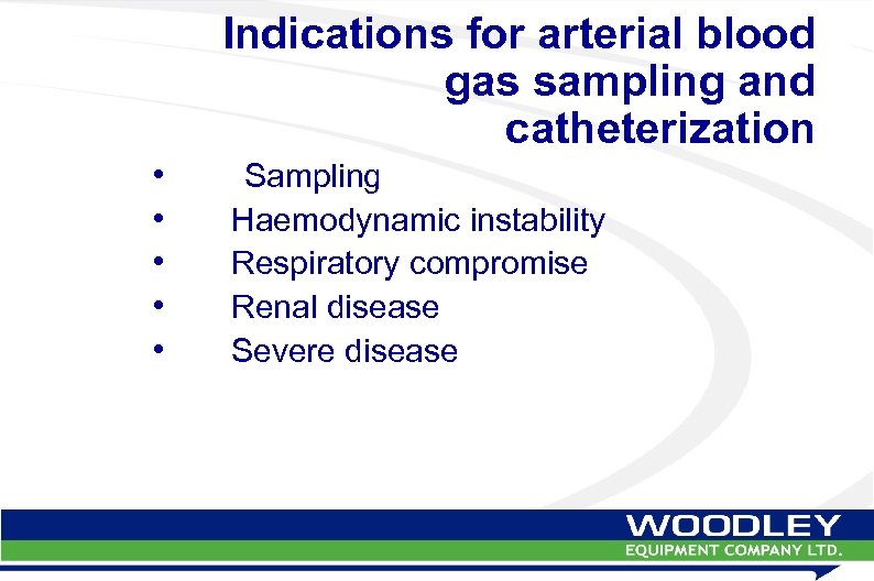 Indications for arterial blood gas sampling and catheterization • Sampling • Haemodynamic instability •