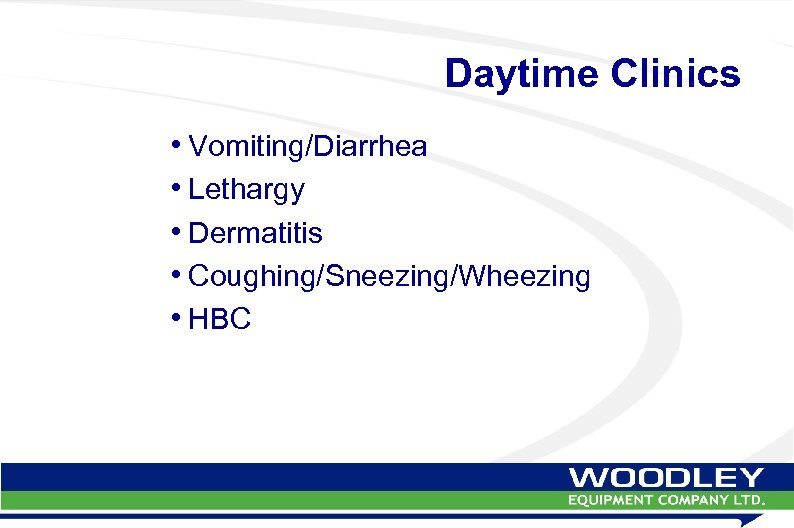 Daytime Clinics • Vomiting/Diarrhea • Lethargy • Dermatitis • Coughing/Sneezing/Wheezing • HBC 
