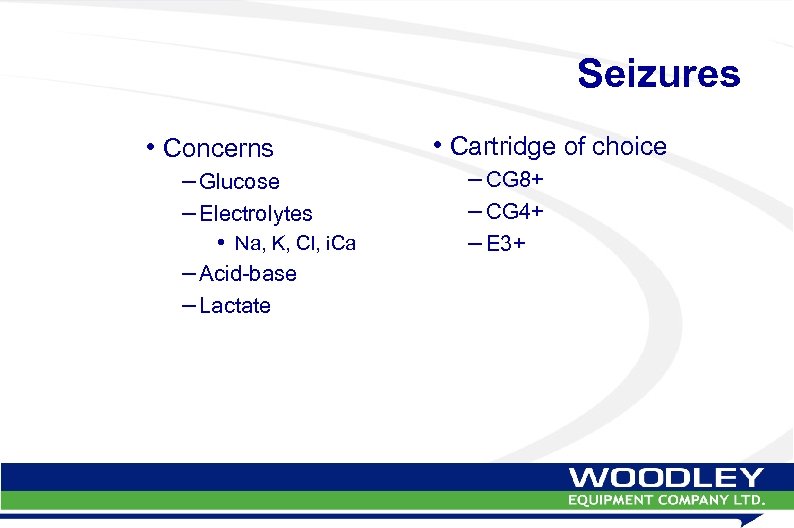 Seizures • Concerns – Glucose – Electrolytes • Na, K, Cl, i. Ca –