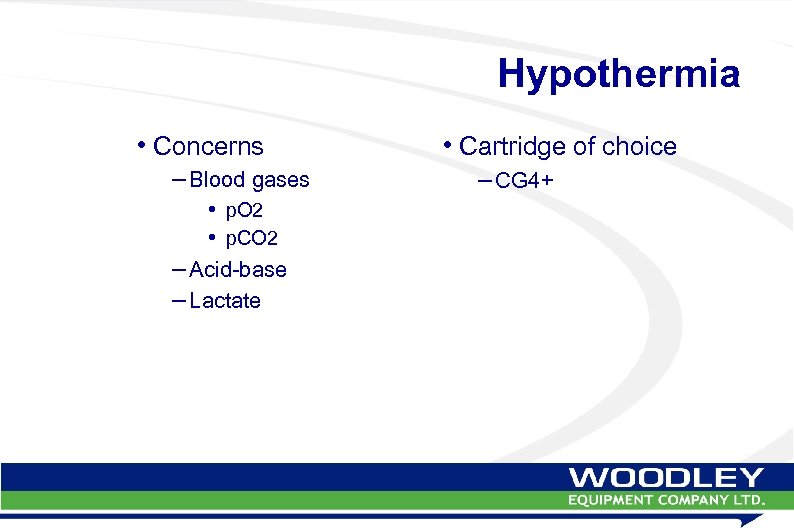 Hypothermia • Concerns – Blood gases • p. O 2 • p. CO 2