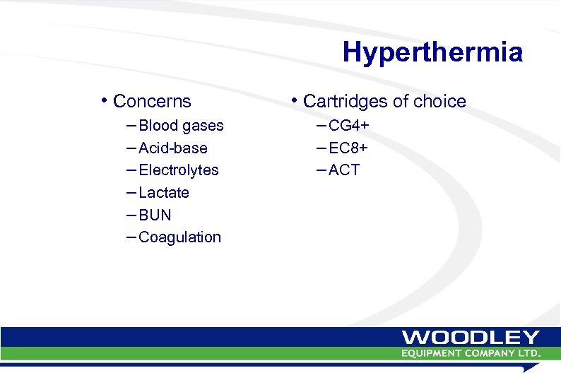 Hyperthermia • Concerns – Blood gases – Acid-base – Electrolytes – Lactate – BUN