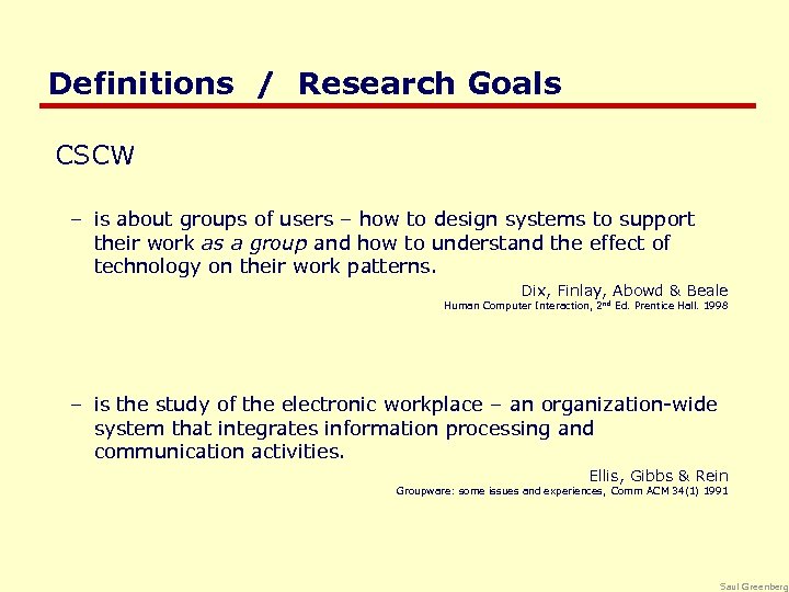 Definitions / Research Goals CSCW – is about groups of users – how to