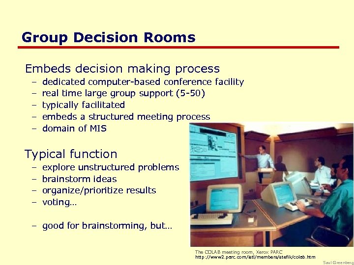 Group Decision Rooms Embeds decision making process – – – dedicated computer-based conference facility