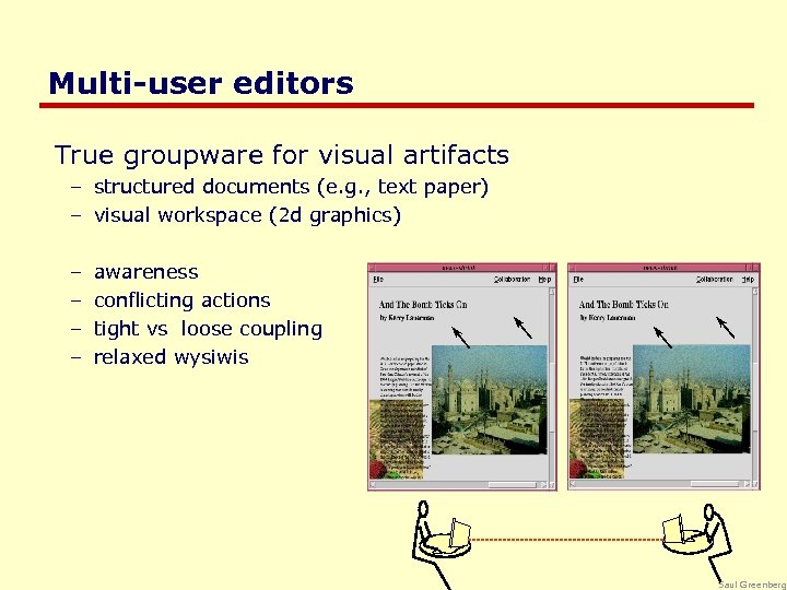 Multi-user editors True groupware for visual artifacts – structured documents (e. g. , text