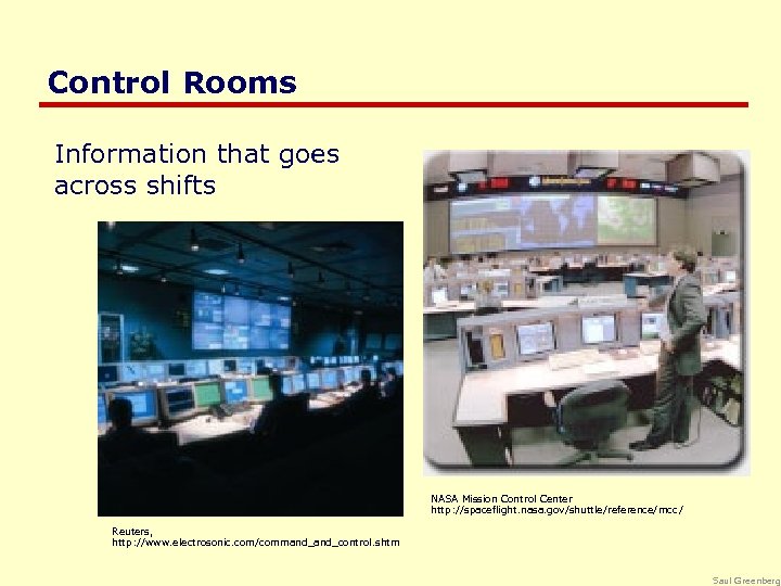 Control Rooms Information that goes across shifts NASA Mission Control Center http: //spaceflight. nasa.