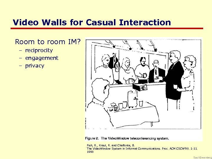 Video Walls for Casual Interaction Room to room IM? – reciprocity – engagement –