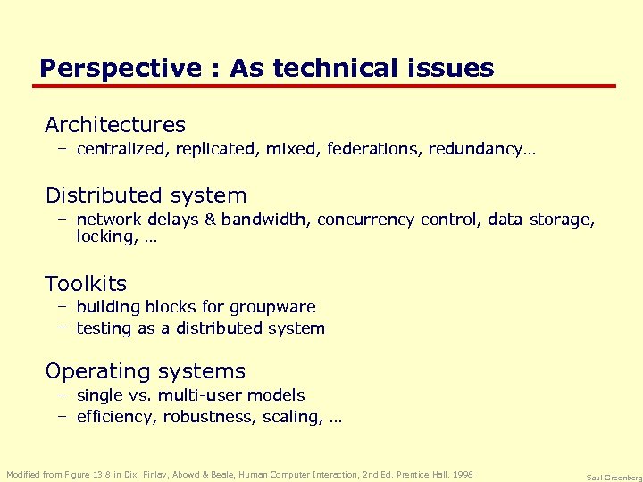 Perspective : As technical issues Architectures – centralized, replicated, mixed, federations, redundancy… Distributed system