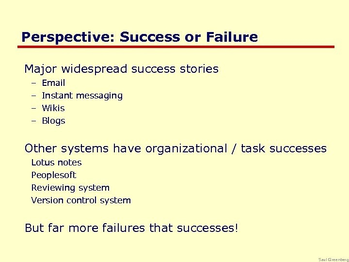 Perspective: Success or Failure Major widespread success stories – – Email Instant messaging Wikis