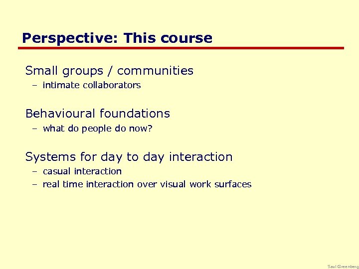 Perspective: This course Small groups / communities – intimate collaborators Behavioural foundations – what