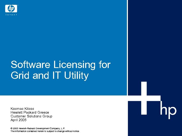 Software Licensing for Grid and IT Utility Kosmas Kitsos Hewlett Packard Greece Customer Solutions