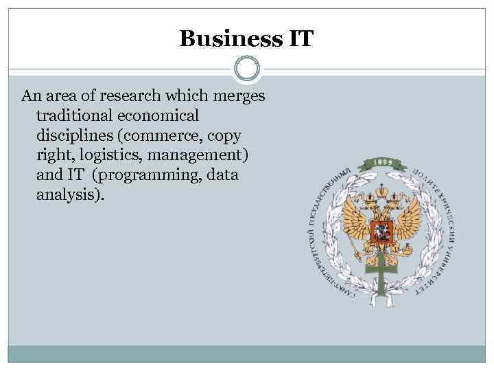 Business IT An area of research which merges traditional economical disciplines (commerce, copy right,