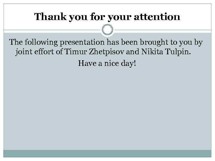 Thank you for your attention The following presentation has been brought to you by