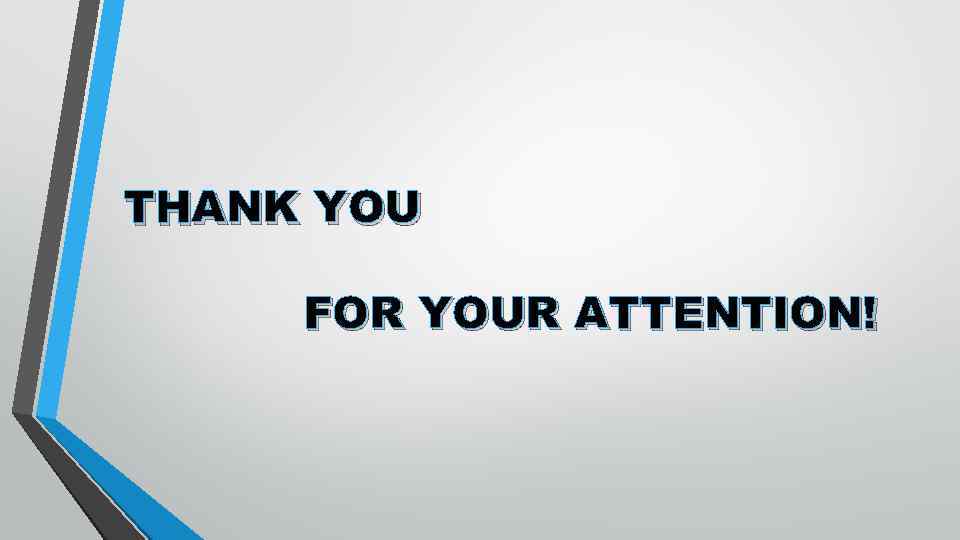 THANK YOU FOR YOUR ATTENTION! 