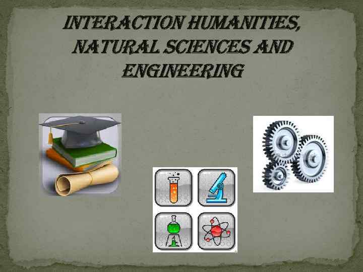 interaction humanities, natural sciences and engineering 