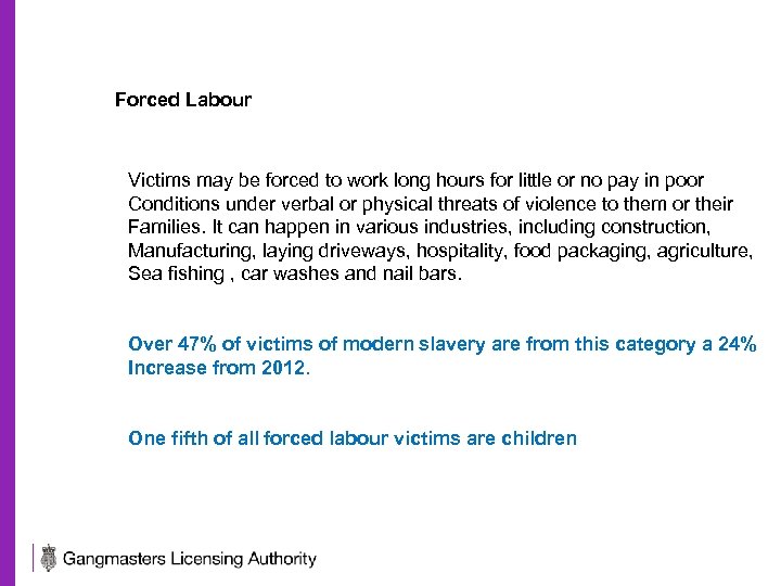 Forced Labour Victims may be forced to work long hours for little or no