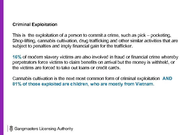 Criminal Exploitation This is the exploitation of a person to commit a crime, such