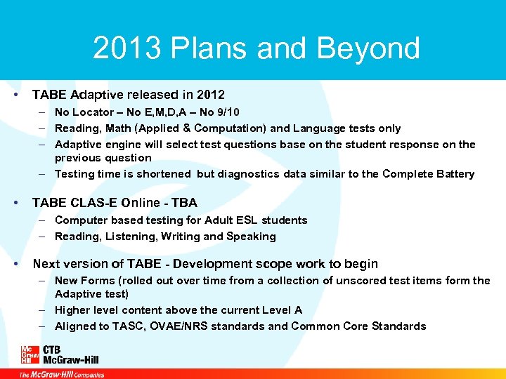 2013 Plans and Beyond • TABE Adaptive released in 2012 – No Locator –