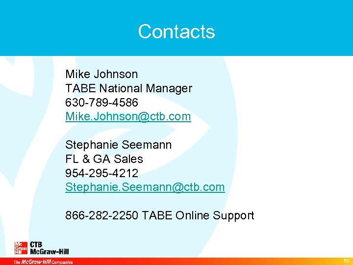 Contacts Mike Johnson TABE National Manager 630 -789 -4586 Mike. Johnson@ctb. com Stephanie Seemann