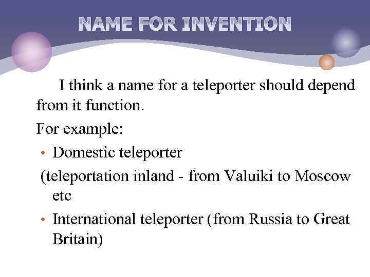 NAME FOR INVENTION I think a name for a teleporter should depend from it