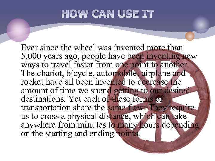 HOW CAN USE IT Ever since the wheel was invented more than 5, 000