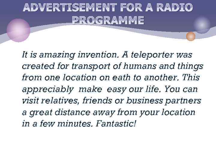 ADVERTISEMENT FOR A RADIO PROGRAMME It is amazing invention. A teleporter was created for