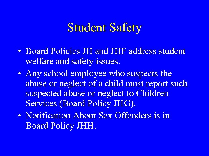 Student Safety • Board Policies JH and JHF address student welfare and safety issues.